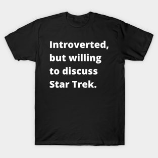 Introverted, but willing to discuss Star Trek T-Shirt